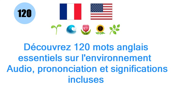 Découvrez 120 mots anglais essentiels sur lenvironnement : Audio, prononciation et significations incluses